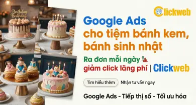 Google Ads cho tiệm bánh kem, bánh sinh nhật: Ra đơn mỗi ngày, giảm click lãng phí | Clickweb