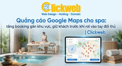 Quảng cáo Google Maps cho spa: tăng booking gần khu vực, giữ khách trước khi rơi vào tay đối thủ | Clickweb