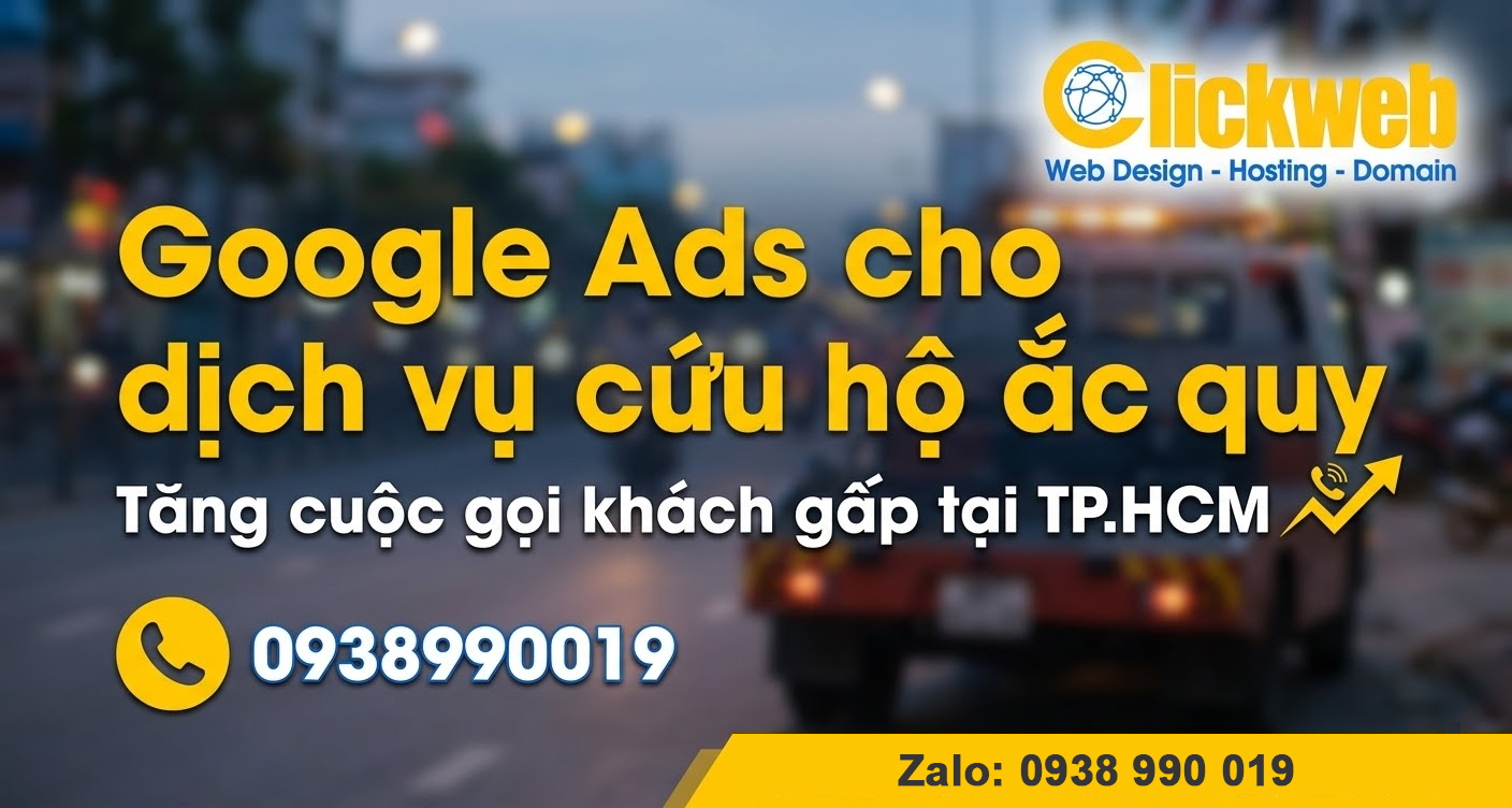 Google Ads cho dịch vụ cứu hộ ắc quy | Tăng cuộc gọi khách gấp tại TP.HCM | Clickweb