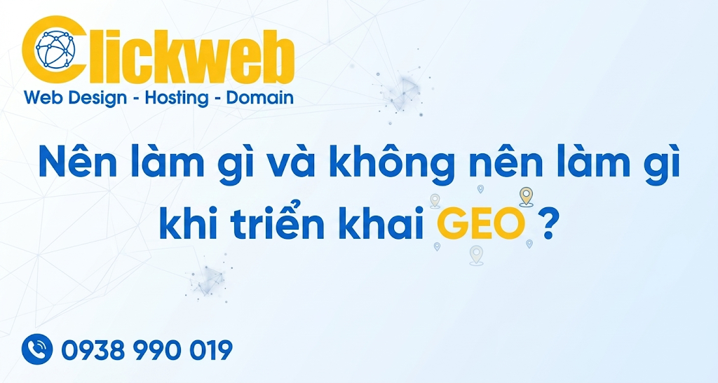 Nên làm gì và không nên làm gì khi triển khai GEO