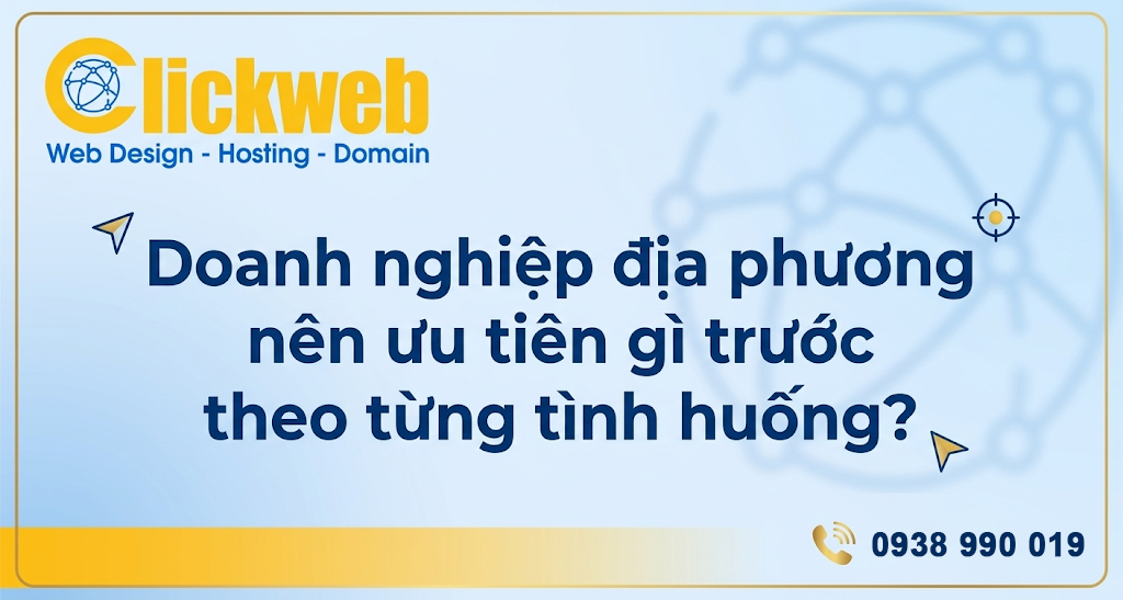 Doanh nghiệp địa phương nên ưu tiên gì trước theo từng tình huống