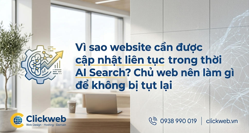 Vì sao website cần được cập nhật liên tục trong thời AI Search?