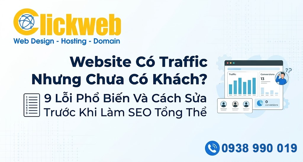 Website Có Traffic Nhưng Chưa Có Khách? 9 Lỗi Phổ Biến Và Cách Sửa Trước Khi Làm SEO Tổng Thể