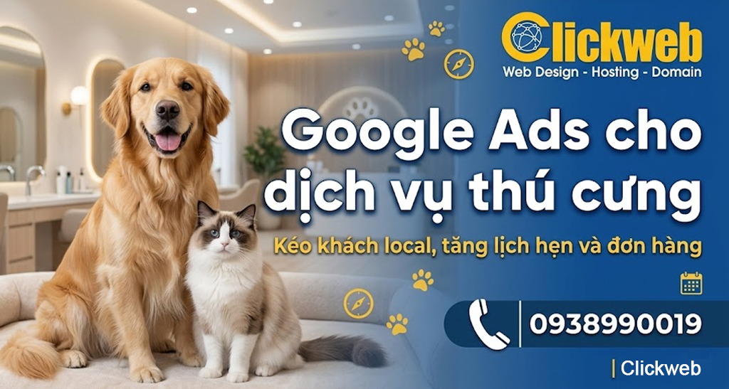 Google Ads cho dịch vụ thú cưng: kéo khách local, tăng lịch hẹn và đơn hàng | Clickweb