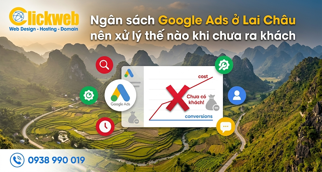 Ngân sách Google Ads ở Lai Châu nên xử lý thế nào khi chưa ra khách