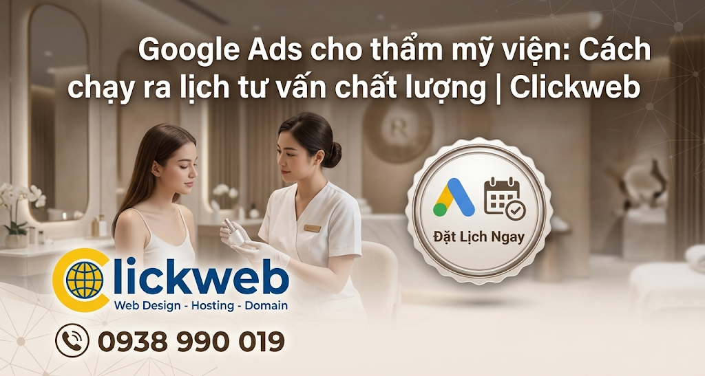 Google Ads cho thẩm mỹ viện: cách chạy để ra lịch tư vấn và lead giá trị cao