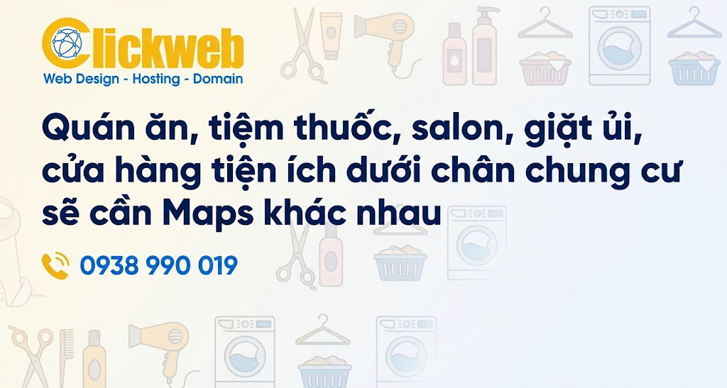 Quán ăn, tiệm thuốc, salon, giặt ủi, cửa hàng tiện ích dưới chân chung cư sẽ cần Maps khác nhau