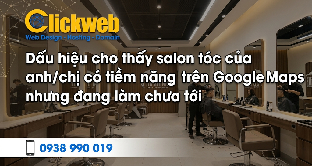 Quảng Cáo Google Maps Cho Salon Tóc: Cách Kéo Khách Gần Đây Và Tăng Lịch Hẹn Thật