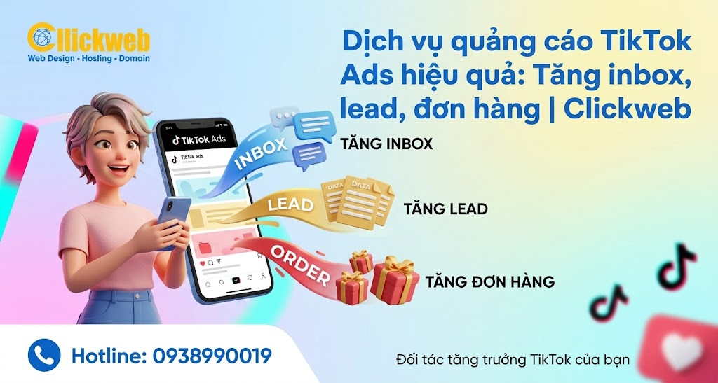 Dịch vụ quảng cáo TikTok Ads hiệu quả: Tăng inbox, lead, đơn hàng | Clickweb