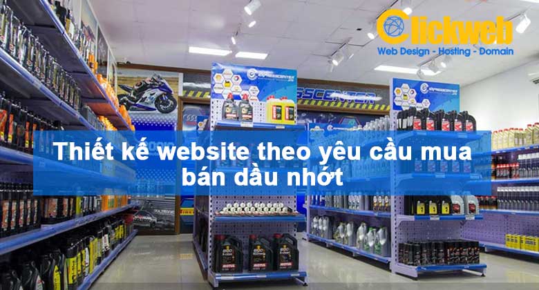 Thiết kế website theo yêu cầu mua bán dầu nhớt