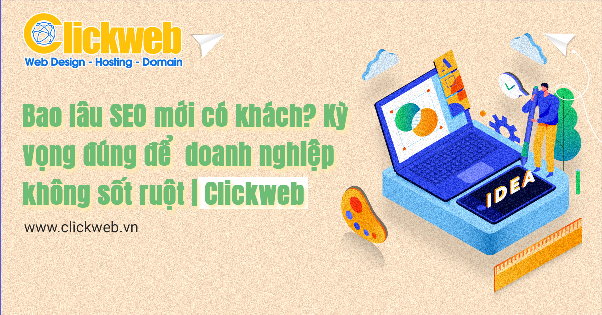 Bao lâu SEO mới có khách? Kỳ vọng đúng để doanh nghiệp không sốt ruột | Clickweb