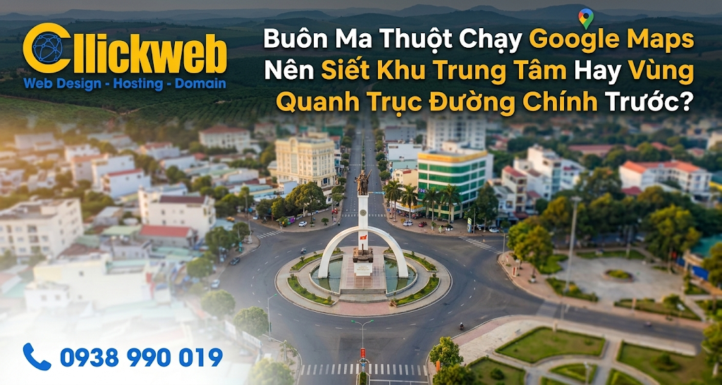 Buôn Ma Thuột Chạy Google Maps Nên Siết Khu Trung Tâm Hay Vùng Quanh Trục Đường Chính Trước?