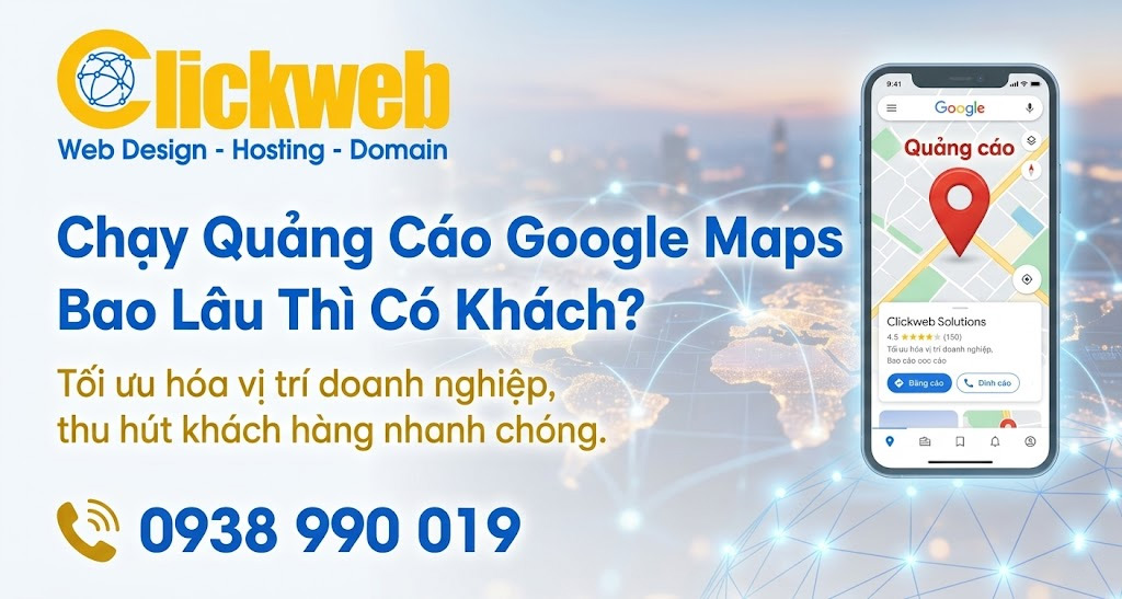 Chạy Quảng Cáo Google Maps Bao Lâu Thì Có Khách?