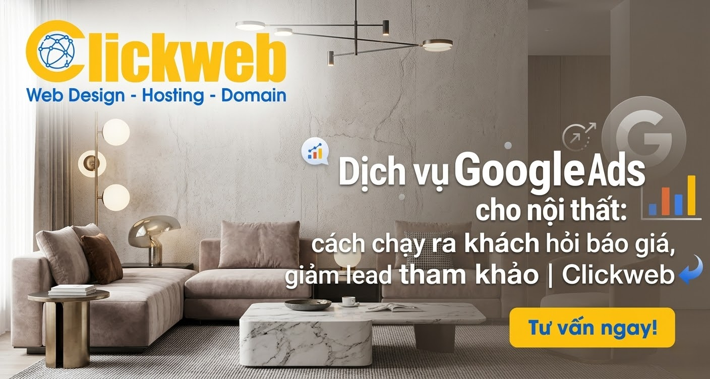 Google Ads cho nội thất: lọc khách xem mẫu, kéo khách cần báo giá