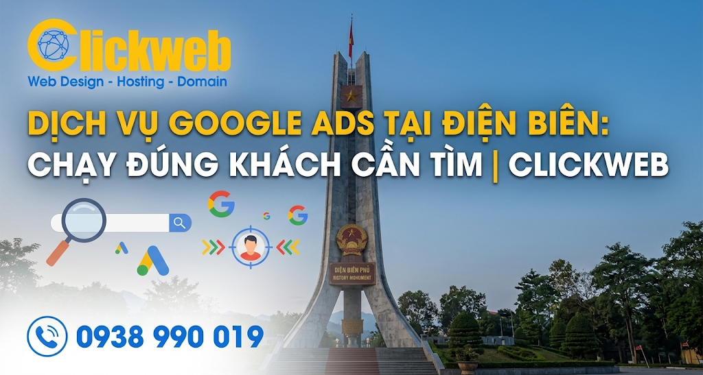 Dịch vụ Google Ads tại Điện Biên: Chạy đúng khách cần tìm | Clickweb