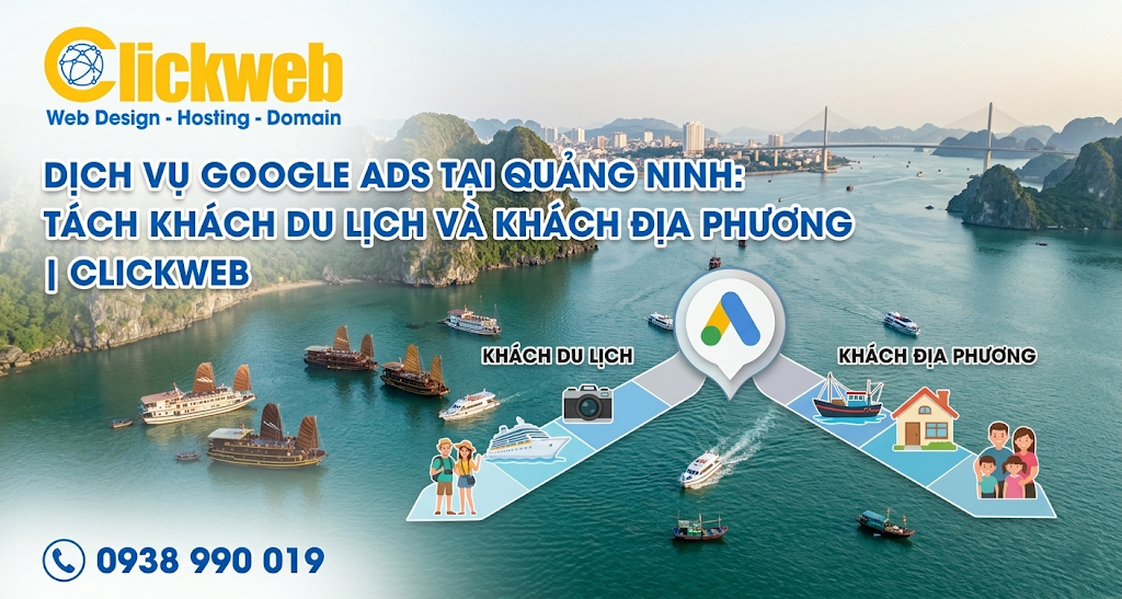 Dịch vụ Google Ads tại Quảng Ninh: tách khách du lịch và khách địa phương | Clickweb