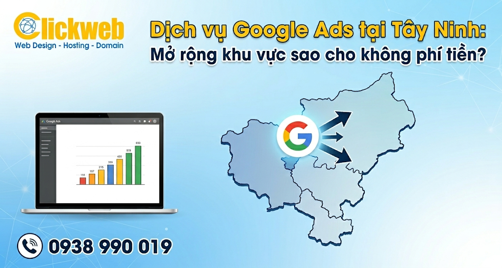 Dịch vụ Google Ads tại Tây Ninh: Mở rộng khu vực sao cho không phí tiền?
