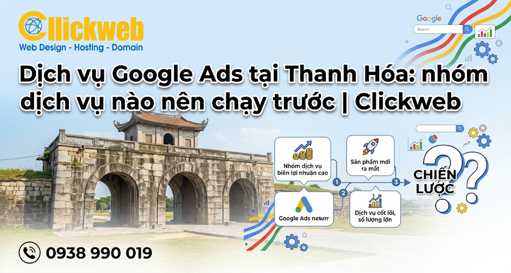 Dịch vụ Google Ads tại Thanh Hóa: nhóm dịch vụ nào nên chạy trước | Clickweb