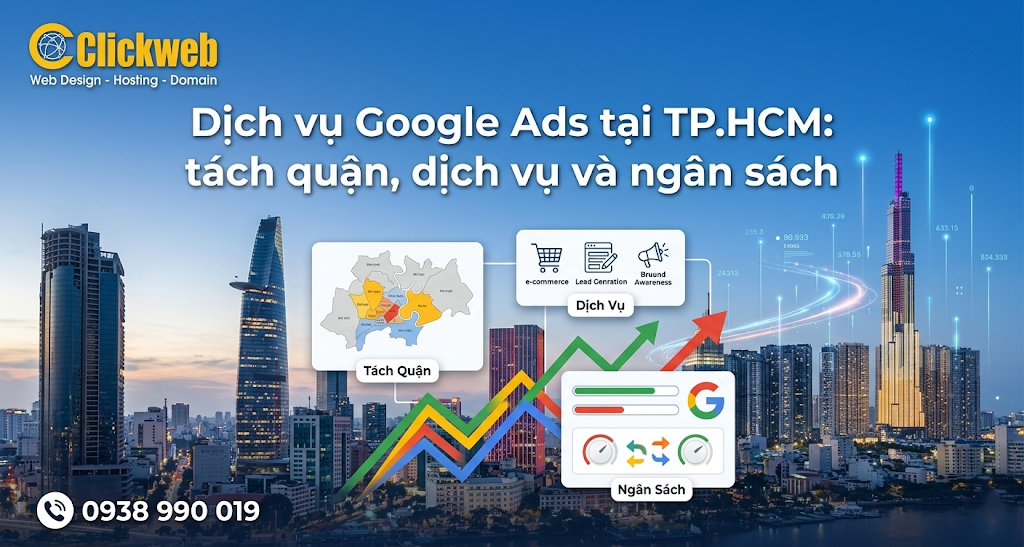Dịch vụ Google Ads tại TP.HCM: tách quận, dịch vụ, ngân sách | Clickweb