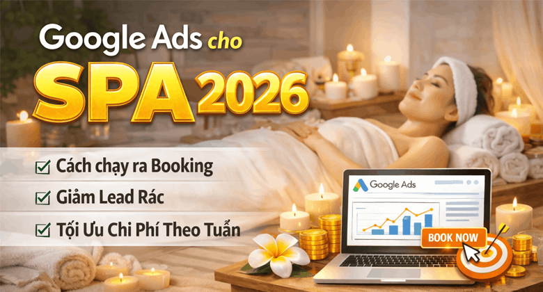 Google Ads cho spa 2026: cách chạy ra booking, giảm lead rác, tối ưu chi phí theo tuần | Clickweb