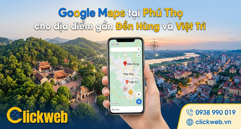 Google Maps tại Phú Thọ cho địa điểm gần Đền Hùng và Việt Trì