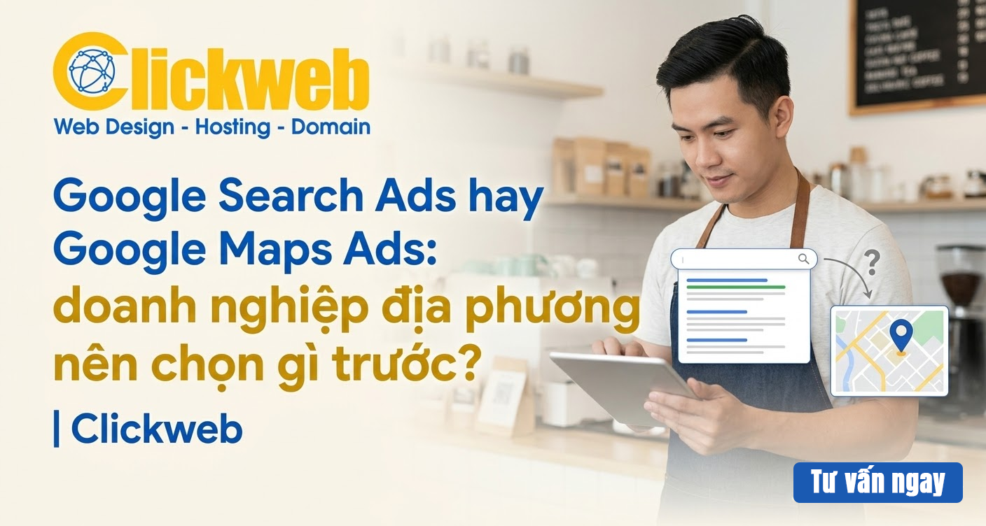 Google Search Ads hay Google Maps Ads: nên chọn kênh nào trước?