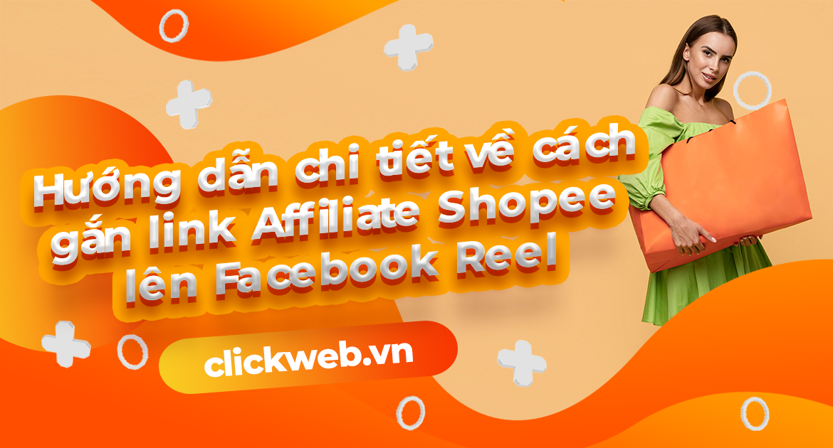 Hướng dẫn chi tiết về cách gắn link Affiliate Shopee lên Facebook Reel 2025 mới nhất