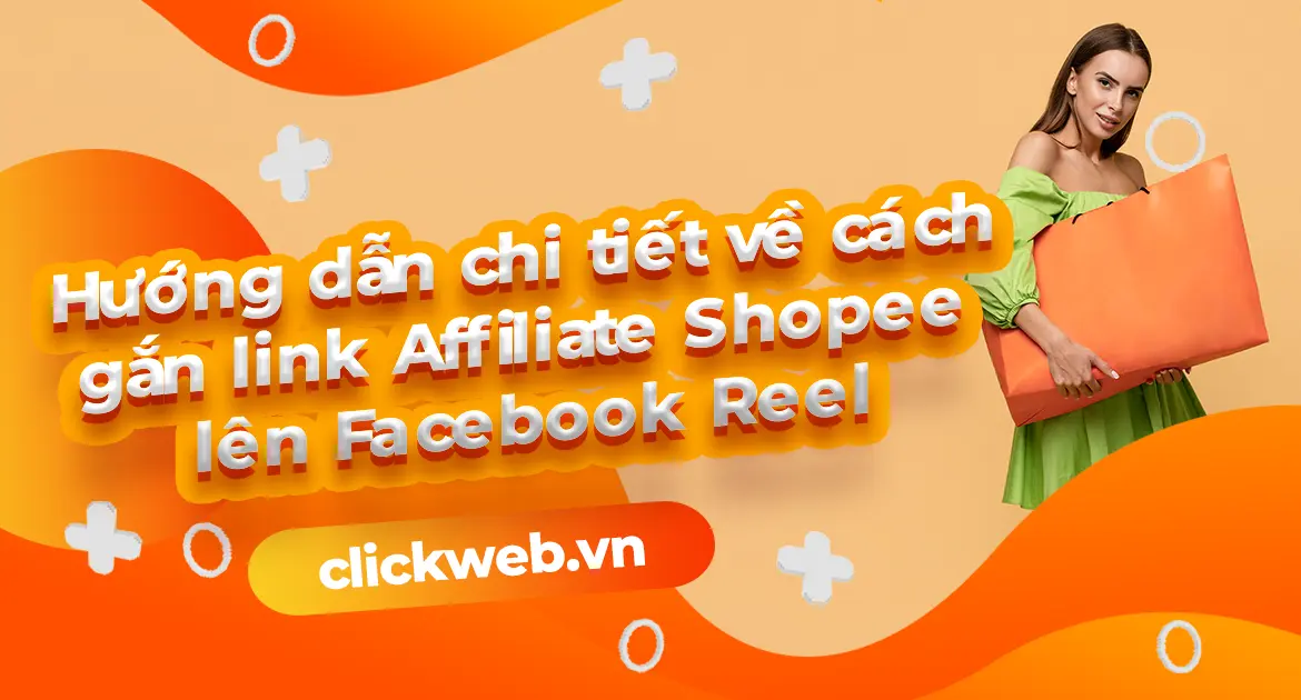 Hướng dẫn chi tiết về cách gắn link Affiliate Shopee lên Facebook Reel 2025 mới nhất