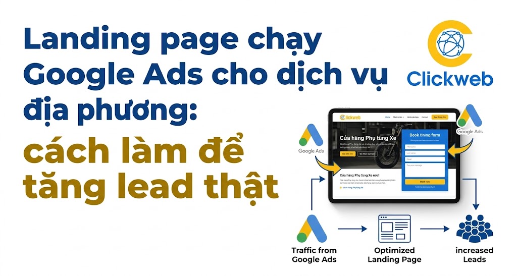 Landing page chạy Google Ads cho dịch vụ địa phương: cách làm để tăng lead thật