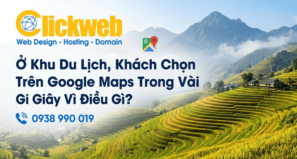 Ở Khu Du Lịch, Khách Chọn Trên Google Maps Trong Vài Giây Vì Điều Gì?