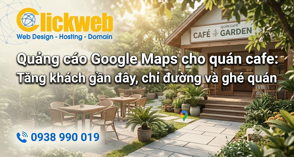 Quảng cáo Google Maps cho quán cafe: Cách tăng khách ghé quán từ tìm kiếm gần đây