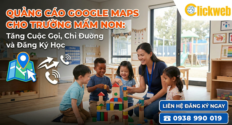 Quảng Cáo Google Maps Cho Trường Mầm Non: Tăng Cuộc Gọi, Chỉ Đường Và Đăng Ký Học