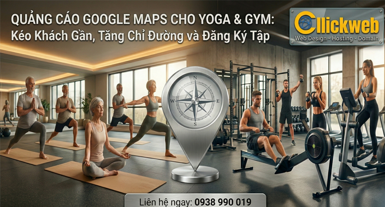 Quảng Cáo Google Maps Cho Yoga & Gym: Kéo Khách Gần, Tăng Chỉ Đường Và Đăng Ký Tập