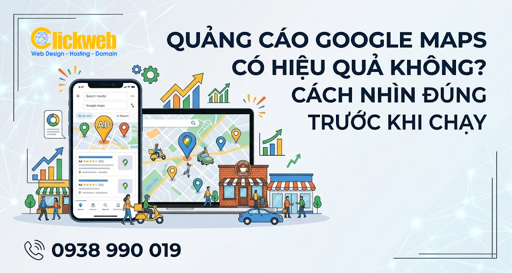 Quảng Cáo Google Maps Có Hiệu Quả Không? Cách Nhìn Đúng Trước Khi Chạy