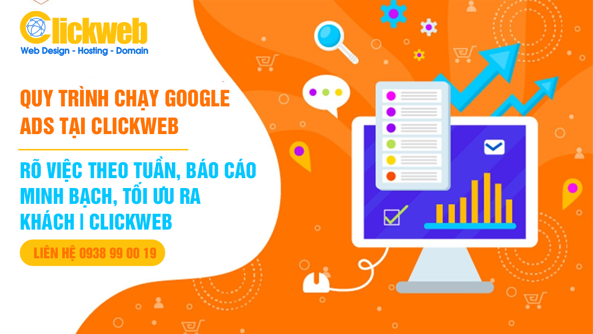 Quy trình chạy Google Ads tại Clickweb: rõ việc theo tuần, báo cáo minh bạch, tối ưu ra khách | Clickweb