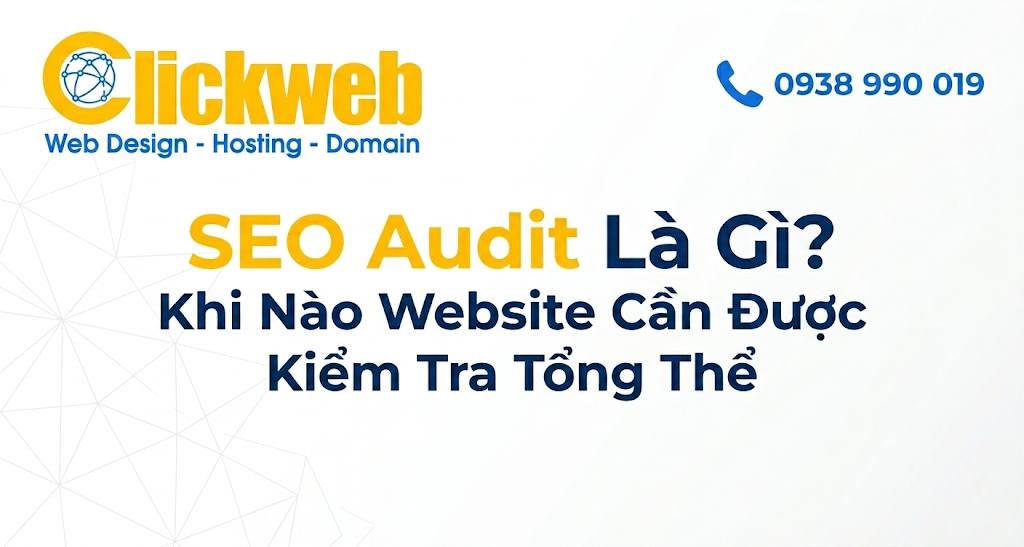 SEO Audit Là Gì? Khi Nào Website Cần Được Kiểm Tra Tổng Thể