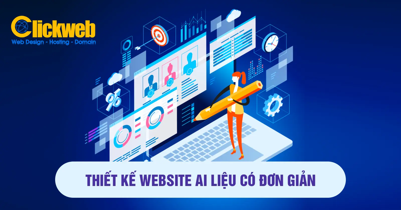 Công ty thiết kế website Lý do lựa chọn, tiêu chí cụ thể vì sao chọn công ty Clickweb