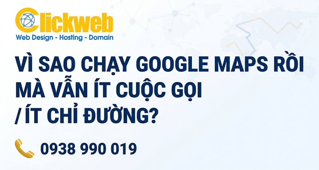 Vì Sao Chạy Google Maps Rồi Mà Vẫn Ít Cuộc Gọi / Ít Chỉ Đường?